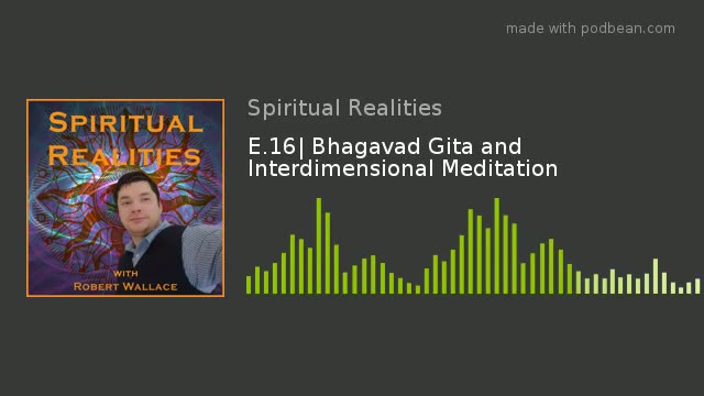 E.16 Bhagavad Gita and Interdimensional Meditation
