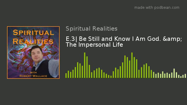 E.3 Be Still and Know I Am God & The Impersonal Life